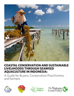 COASTAL CONSERVATION AND SUSTAINABLE LIVELIHOODS THROUGH SEAWEED AQUACULTURE IN INDONESIA: A Guide for Buyers, Conservation Practitioners, and Farmers